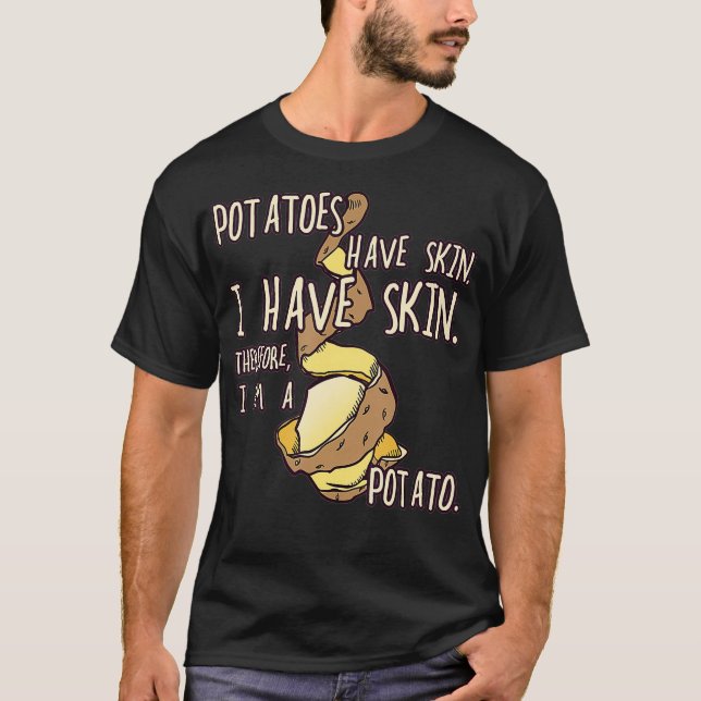 T-shirt Potato Have A Skin I Have A Skin I Am A Potato  (Devant)