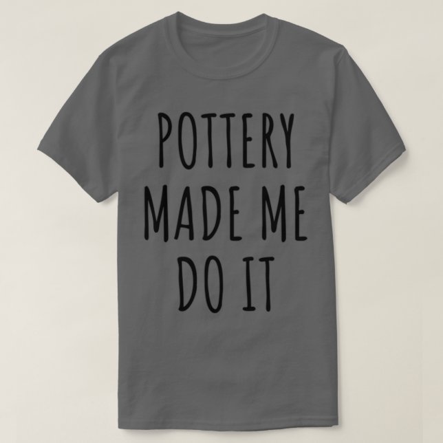 T-shirt Poterie Drôle M'A Fait Faire Il Idée Cadeau (Design devant)
