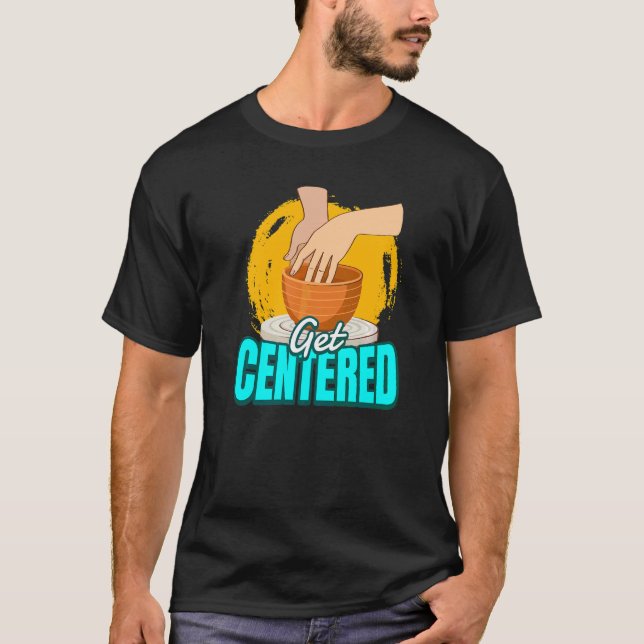 T-shirt Poterie Je Suis Centré I Potter Ceramist Poterie (Devant)