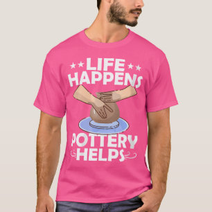 T-shirt Poterie Wo La Vie Arrive Aide Le Pot Créateur Céra