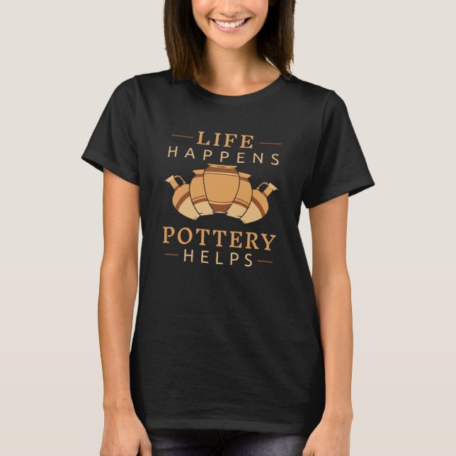 T-shirt Pottery Life happens pottery helps (Devant)