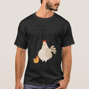 T-shirt Poule Non Pas Aujourd'hui Caqueteuse Poule Poule