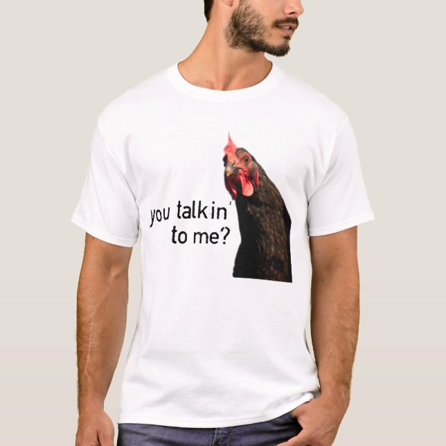 T-shirt Poulet drôle d'attitude - vous talkin à moi ? (Devant)