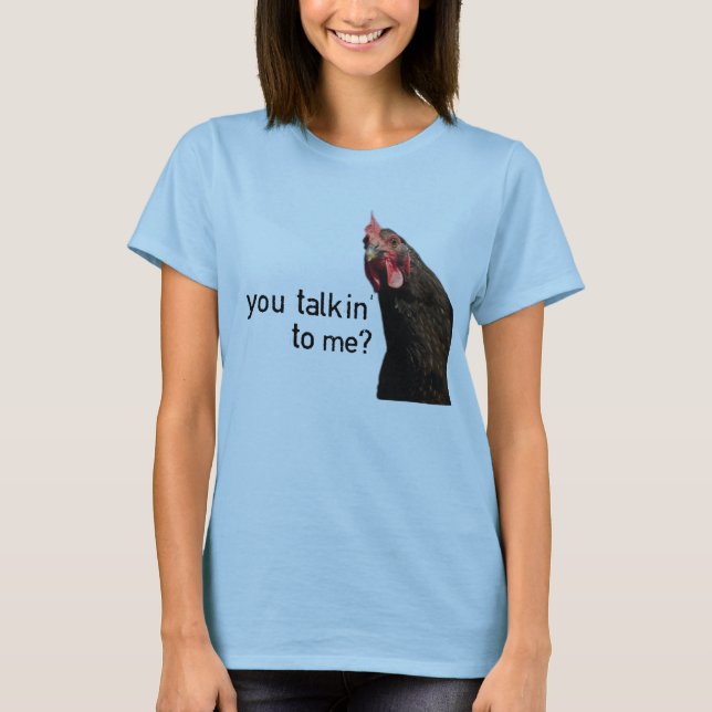 T-shirt Poulet drôle d'attitude - vous talkin à moi ? (Devant)