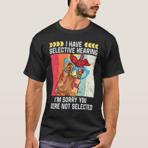 T-shirt Poulet J'ai une Ouïe Sélective Vie de Fermier Poul