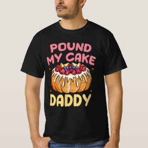T-shirt Pound My Cake Papa Est Prêt À Se Faire Creamed Bak