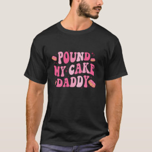 T-shirt Pound My Cake papa père fête papa gâteau long