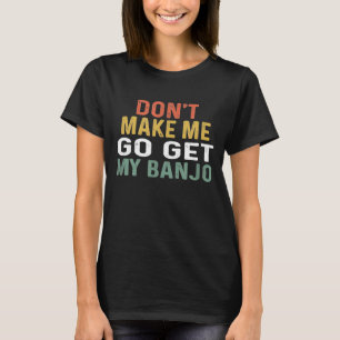 T-shirt Pour Banjo Retro Ne M'Faites Pas Obtenir Mon Banjo