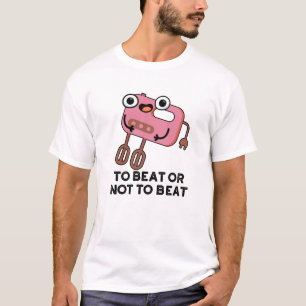 T-shirt Pour Battre Ou Ne Pas Battre Drôle Pun À Cuisson