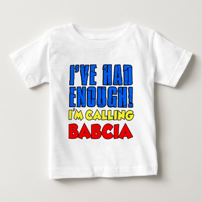 T-shirt Pour Bébé A eu assez de Babcia appelant (Devant)