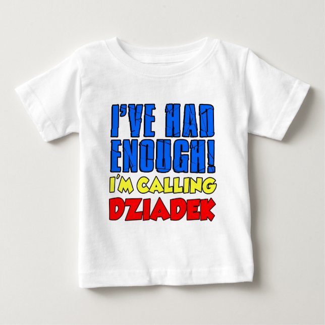 T-shirt Pour Bébé A eu assez de Dziadek appelant (Devant)