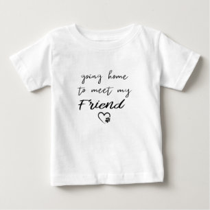 T-shirt Pour Bébé aller à la maison rencontrer mon ami Rentrer à la 