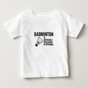 T-SHIRT POUR BÉBÉ BADMINTON EST INÉVITABLE L'ÉDUCATION EST FACULTATI