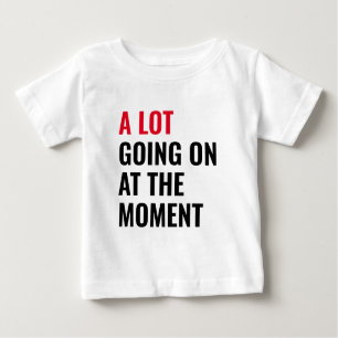 T-shirt Pour Bébé Beaucoup de choses se passent à l'instant amusant