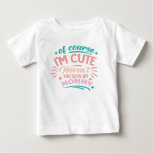 T-shirt Pour Bébé Bien sûr, je suis mignon