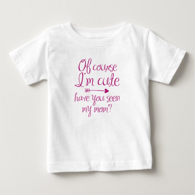 T-shirt Pour Bébé Bien sûr que je suis mignon (Devant)
