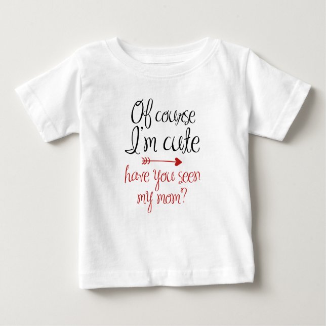 T-shirt Pour Bébé Bien sûr que je suis mignon (Devant)