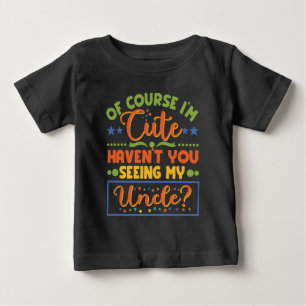 T-shirt Pour Bébé Bien sûr que je suis mignon, n'as-tu pas vu mon on