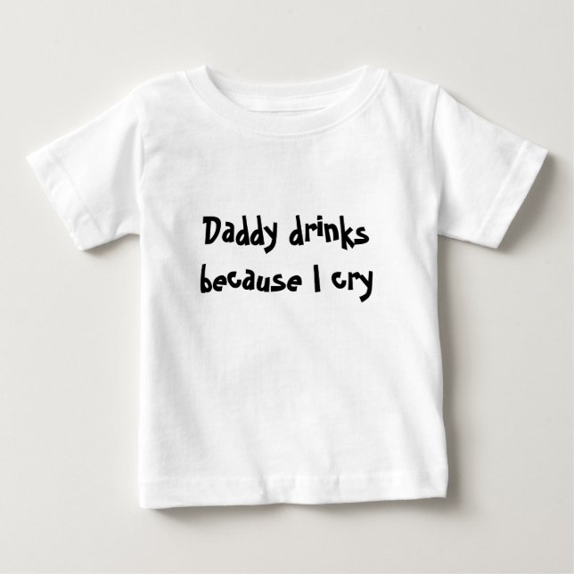 T-shirt Pour Bébé Boissons de papa parce que je pleure (Devant)