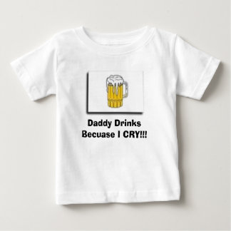 T-shirt Pour Bébé buvez, des boissons de papa puisque JE PLEURE ! !