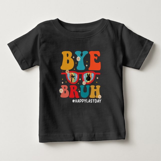 T-shirt Pour Bébé Bye Bruh enseignant heureux le dernier jour de l'é (Devant)