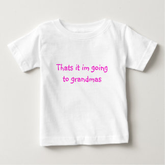 T-shirt Pour Bébé C'est ça qu'il va aux grand-mères