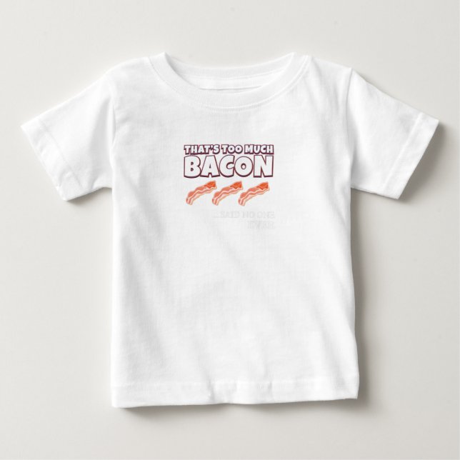 T-shirt Pour Bébé C'est trop Bacon dit personne (Devant)