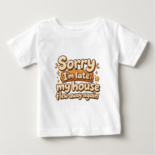 T-shirt Pour Bébé Désolé, je suis en retard, ma maison s'est envolée