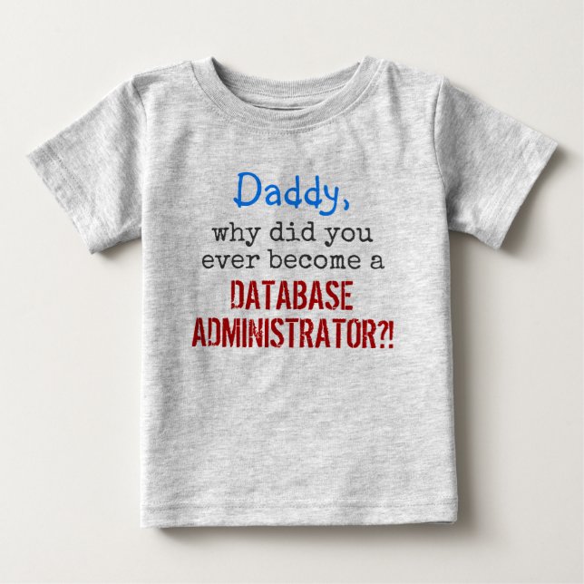 T-shirt Pour Bébé   "... devenir un ADMINISTRATEUR DE BASE DE DONNÉE (Devant)