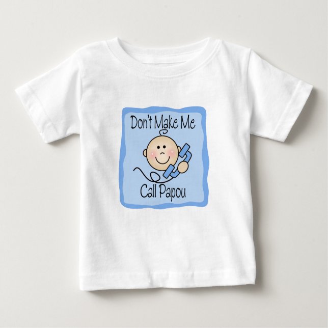 T-shirt Pour Bébé Drôle ne me faites pas l'appel Papou (Devant)