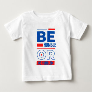 T-shirt Pour Bébé Être Humble Ou Être Humble