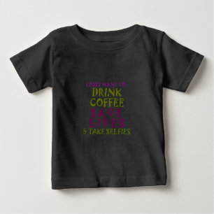 T-shirt Pour Bébé I Just want to drink coffee & take selfies