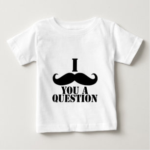 T-shirt Pour Bébé I moustache vous une question