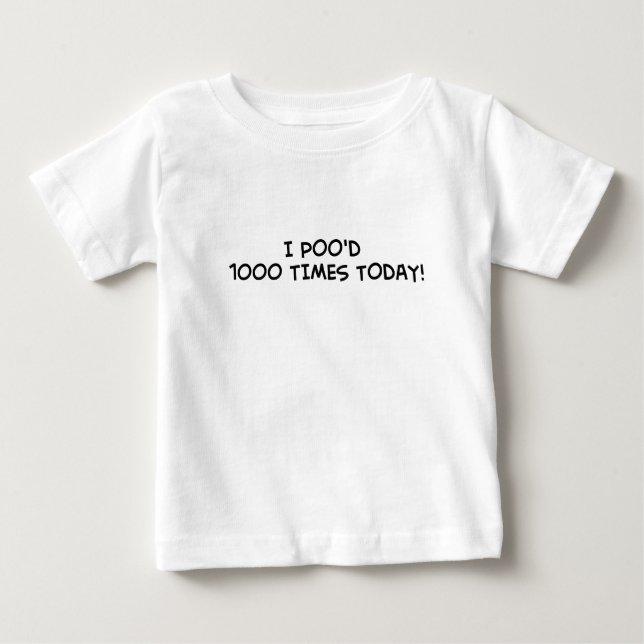 T-shirt Pour Bébé I poo'd 1000 times today (Devant)