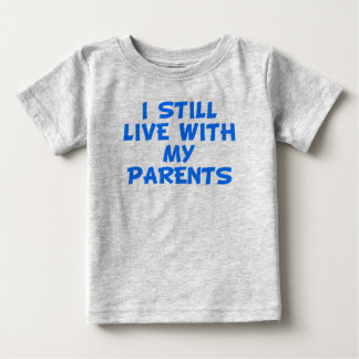 T-shirt Pour Bébé I Still Live With My Parents