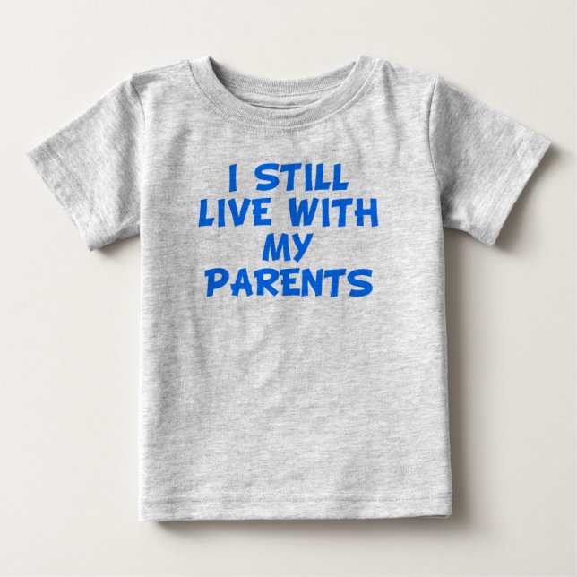 T-shirt Pour Bébé I Still Live With My Parents (Devant)