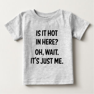 T-shirt Pour Bébé Il fait chaud ici ? Attends. C'est juste moi.