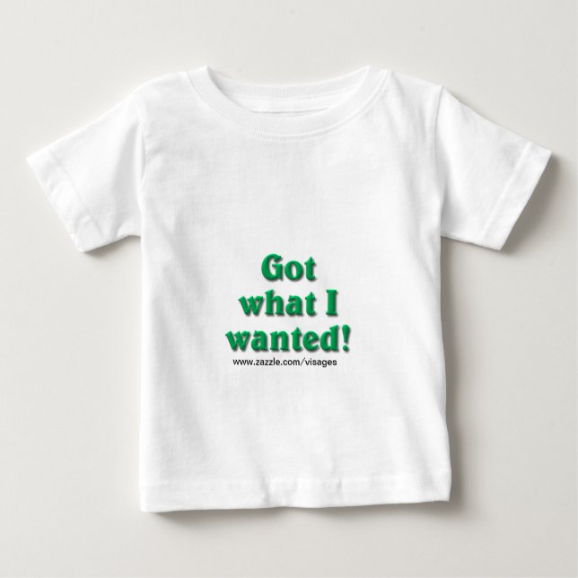 T-shirt Pour Bébé J'ai ce que j'ai Recherché (Devant)