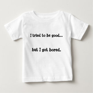 T-shirt Pour Bébé J'ai essayé d'être bon... mais je me suis ennuyé.
