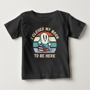 T-shirt Pour Bébé J'ai fermé mon livre pour être ici Funny Ghost