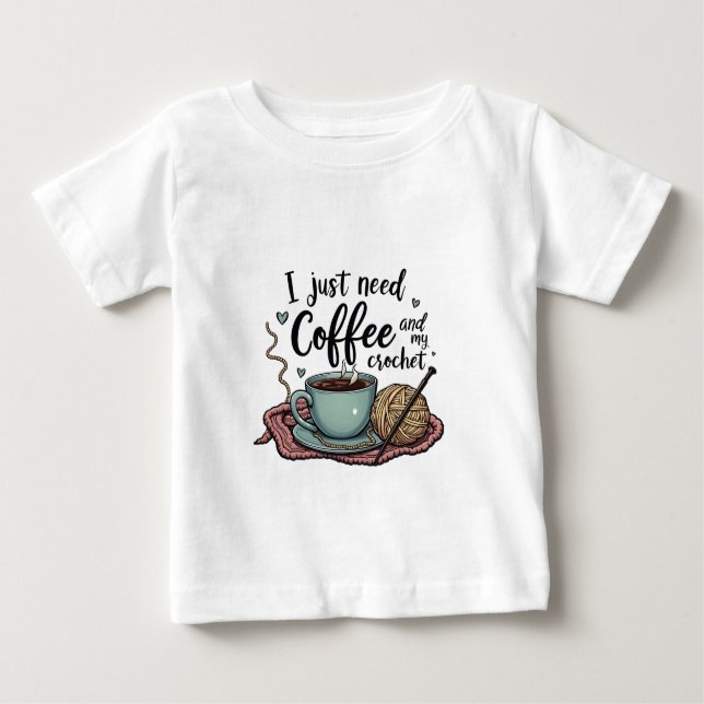 T-shirt Pour Bébé J'ai juste besoin de café et de Crochet (Devant)