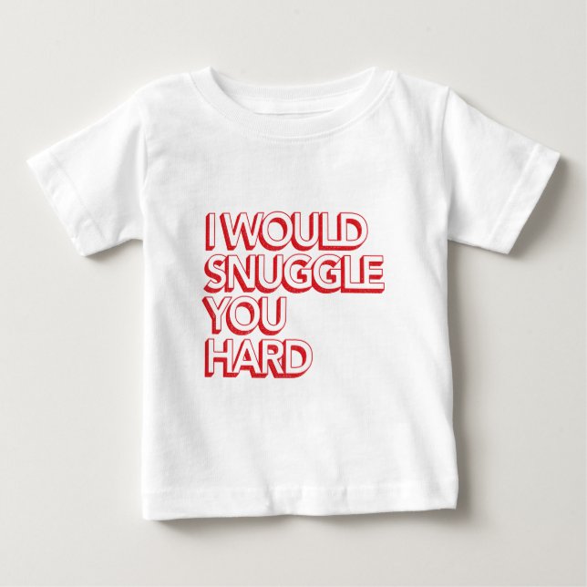 T-shirt Pour Bébé Je me blottirais vous dur (Devant)