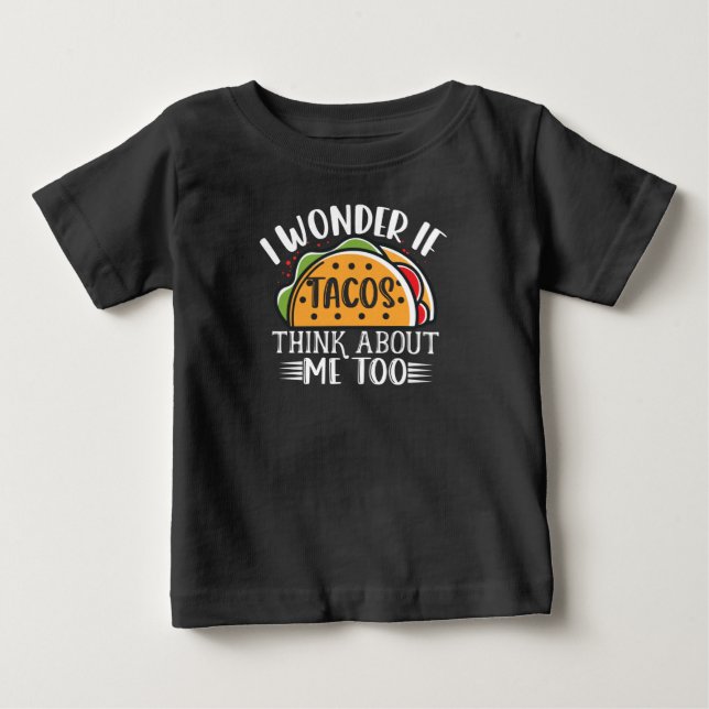 T-shirt Pour Bébé Je Me Demande Si Tacos Pense À Moi Trop Mexicain T (Devant)