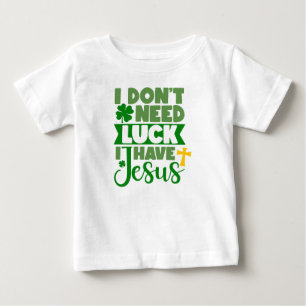 T-shirt Pour Bébé Je n'ai pas besoin de chance, j'ai Jésus