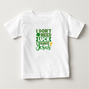 T-shirt Pour Bébé Je n'ai pas besoin de chance, j'ai Jésus bébé