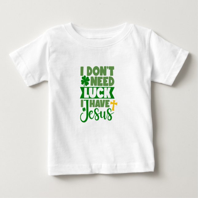 T-shirt Pour Bébé Je n'ai pas besoin de chance, j'ai Jésus bébé (Devant)