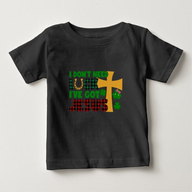 T-shirt Pour Bébé Je n'ai pas besoin de chance, j'ai Jésus bébé (Devant)
