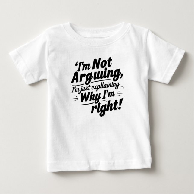 T-shirt Pour Bébé Je n'argumente pas, j'explique juste pourquoi j'ai (Devant)