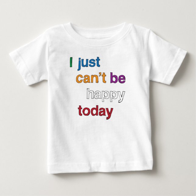 T-shirt Pour Bébé Je ne peux pas être heureux aujourd'hui Toddler T- (Devant)