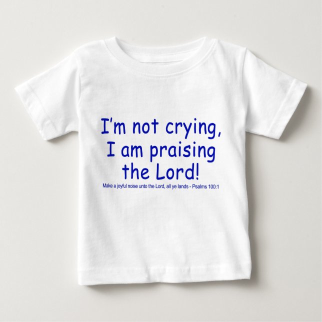 T-shirt Pour Bébé Je ne pleure pas, je loue le Seigneur ! (Devant)